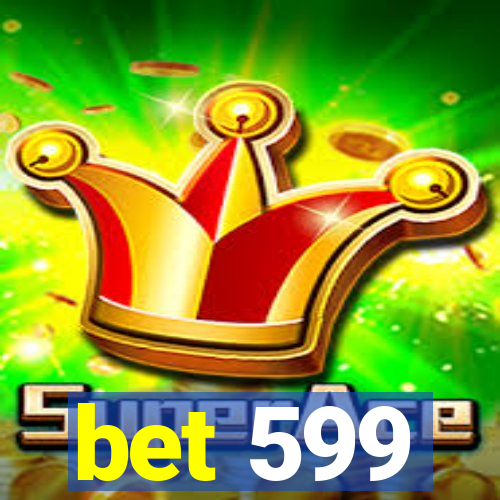 bet 599